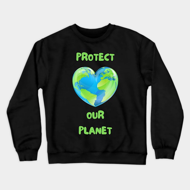 Earth Day Protect Our Planet Crewneck Sweatshirt by Sanu Designs